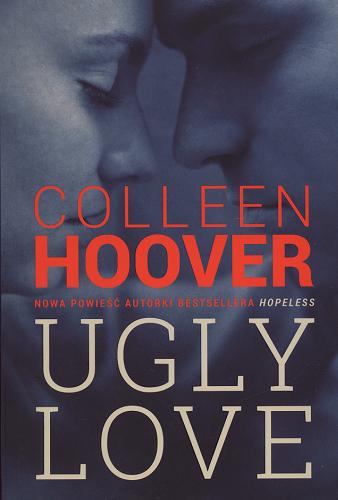 Okładka książki Ugly love Colleen Hoover ; tłumaczenie Piotr Grzegorzewski.