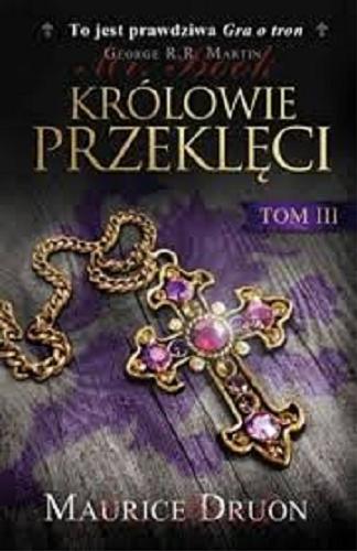 Okładka książki Królowie przeklęci : T. 3 / Maurice Druon ; tłumaczenie Adriana Celińska.