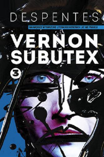 Okładka książki Vernon Subutex. T. 3 / Virginie Despentes ; tłumaczenie Jacek Giszczak.