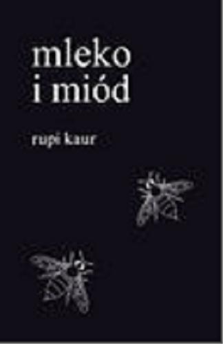 Okładka książki Mleko i miód / Rupi Kaur ; tłumaczenie Anna Gralak ; [projekt graficzny Rupi Kauri].
