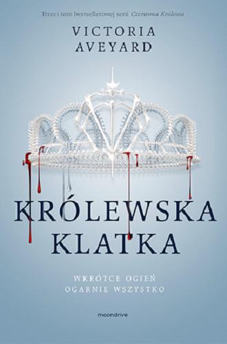 Okładka książki Królewska klatka / Victoria Aveyard ; tłumaczenie Adriana Sokołowska-Ostapko, Joanna Dziubińska.