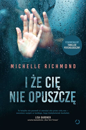 Okładka książki I że Cię nie opuszczę / Michelle Richmond ; tłumaczenie Maria Smulewska.