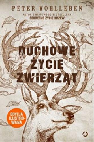 Okładka książki Duchowe życie zwierząt / Peter Wohlleben ; tłumaczenie Ewa Kochanowska.