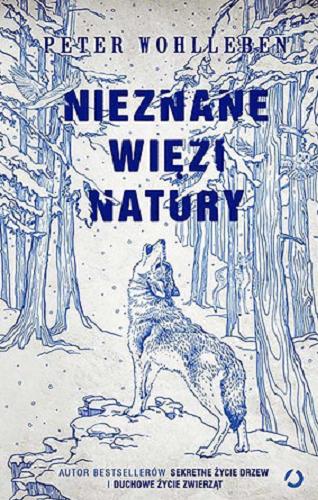 Okładka książki Nieznane więzi natury / Peter Wohllenben ; tłumaczenie Ewa Kochanowska.
