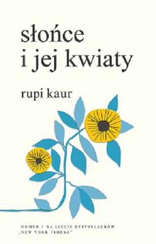 Okładka książki Słońce i jej kwiaty / Rupi Kaur ; tłumaczenie Anna Gralak ; [projekt graficzny Rupi Kaur].
