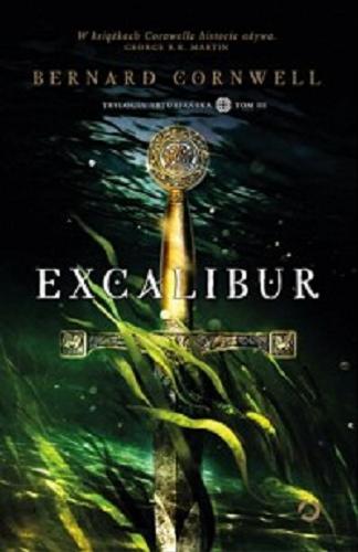 Okładka książki Excalibur / Bernard Cornwell ; tłumaczenie Anna Dobrzańska.