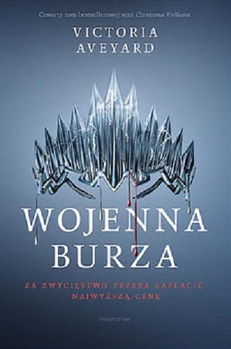 Okładka książki Wojenna burza / Victoria Aveyard ; tłumaczenie Joanna Dziubińska, Maria Borzobohata-Sawicka.