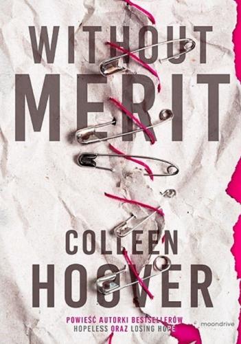 Okładka książki Without Merit / Colleen Hoover ; tłumaczenie Matylda Biernacka.
