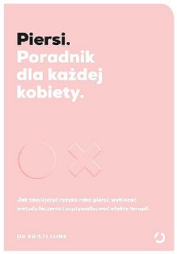 Okładka książki Piersi : poradnik dla każdej kobiety / Kristi Funk ; tłumaczenie Agnieszka Sobolewska.