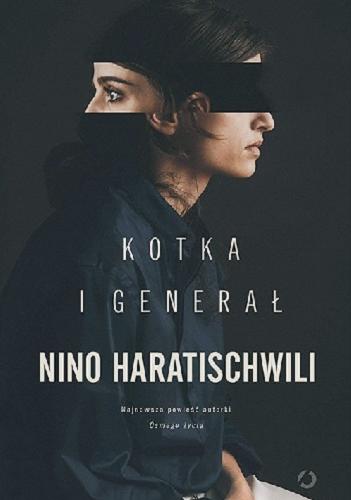 Okładka książki Kotka i generał / Nino Haratischwili ; przekład Urszula Poprawska.