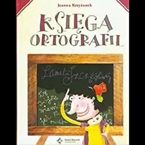 Okładka książki Księga ortografii... Lamelii Szczęśliwej / Joanna Krzyżanek ; [il. Zenon Wiewiurka].