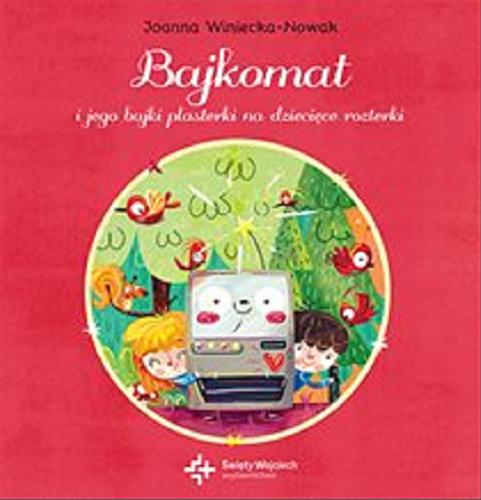 Okładka książki Bajkomat i jego bajki plasterki na dziecięce rozterki / Joanna Winiecka-Nowak, Anna Gensler.