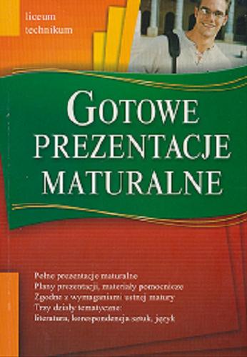 Okładka książki Gotowe prezentacje maturalne :  liceum, technikum / Teresa Bojczewska, Agnieszka Nawrot, Anna Popławska ; red. Agnieszka Sabak.