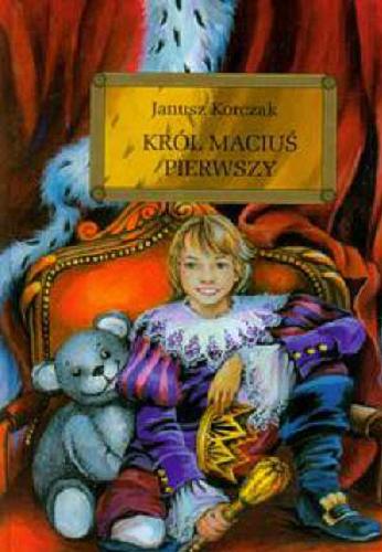 Okładka książki Król Maciuś Pierwszy / Janusz Korczak ; opracowanie Barbara Włodarczyk, Miłosz Studziński.