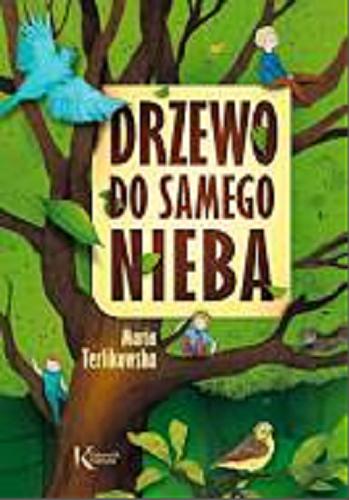 Okładka książki Drzewo do samego nieba / Maria Terlikowska ; ilustracje Sara Olszewska.