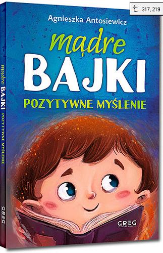 Okładka książki Mądre bajki : pozytywne myślenie / Agnieszka Antosiewicz ; [ilustracje: Katarzyna Urbaniak].