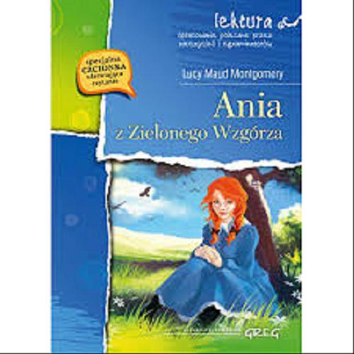 Okładka książki Ania z Zielonego Wzgórza / Lucy Maud Montgomery ; notatki na marginesie, szczegółowe opracowanie, streszcz., oprac. Barbara Włodarczyk, Maria Zagnińska ; przekł. Magdalena Skrabek ; il. Oliwia Gajda.