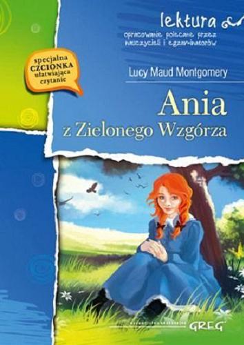 Okładka książki Ania z Zielonego Wzgórza / Lucy Maud Montgomery ; [przekład Magdalena Skrabek ; opracowanie Barbara Włodarczyk, Maria Zagnińska ; ilustracje Oliwia Gajda].