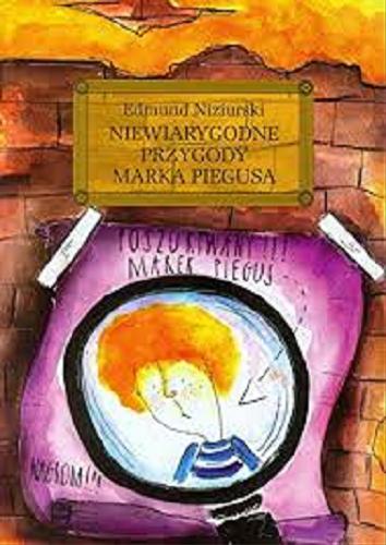 Okładka książki Niewiarygodne przygody Marka Piegusa / Edmund Niziurski ; ilustracje Agata Krzyżanowska.