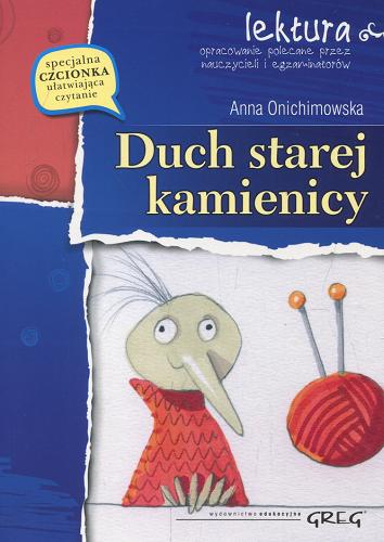 Okładka książki Duch starej kamienicy / Anna Onichimowska ; opracowanie Małgorzata Białek ; [z wykorzystaniem ilustracji Elżbiety Wasiuczyńskiej].