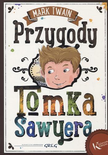 Okładka książki Przygody Tomka Sawyera / Mark Twain ; ilustrował Mikołaj Kamler ; [przekład Marta Kędroń, Barbara Ludwiczak].