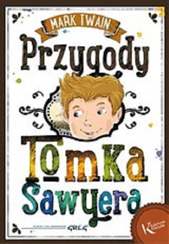 Okładka książki Przygody Tomka Sawyera / Mark Twain ; ilustrował Mikołaj Kamler ; [przekład Marta Kędroń, Barbara Ludwiczak].