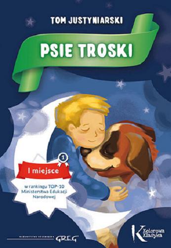 Okładka książki Psie troski czyli O wielkiej przyjaźni na cztery łapy i dwa serca / Tom Justyniarski ; ilustracje Anna Nalewajko.