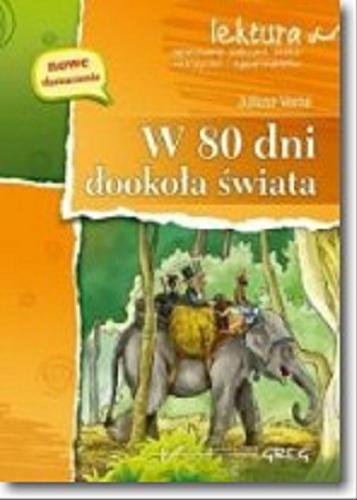 Okładka  W 80 dni dookoła świata / Juliusz Verne ; opracowanie Agnieszka Sabak, Miłosz Studziński, Maria Zagnińska ; [ilustracje Jolanta Ludwikowska].