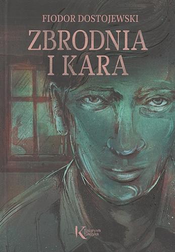 Okładka książki Zbrodnia i kara / Fiodor Dostojewski ; ilustracje Wojtek Świerdzewski ; [przekład i przypisy: Zbigniew Podgórzec].