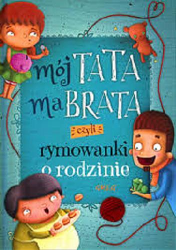 Okładka książki Mój tata ma brata czyli Rymowanki o rodzinie / Grzegorz Strzeboński ; [ilustracje Katarzyna Biedroń].