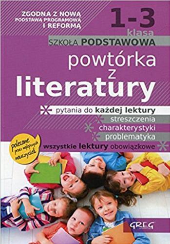 Okładka książki Powtórka z literatury : 1-3 klasa : szkoła podstawowa / Jakub Baczyński [et.al.].