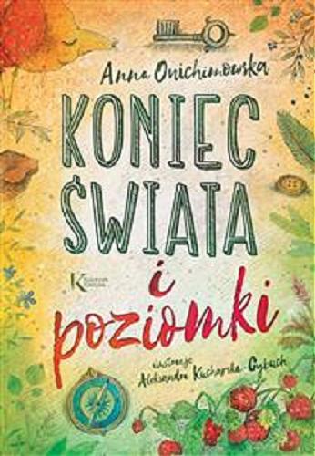 Okładka książki Koniec świata i poziomki / Anna Onichimowska ; ilustrowała Aleksandra Kucharska-Cybuch.