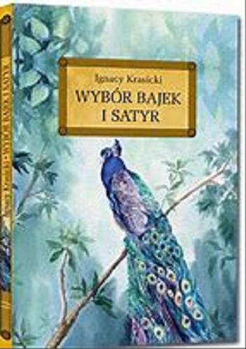 Okładka książki Wybór bajek i satyr / Ignacy Krasicki ; oprac. Wojciech Rzehak, Ewa Tondera ; [il. Jacek Siudak].