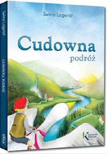 Okładka książki Cudowna podróż. T. 1 / Selma Lagerlöf ; przełożyła Katarzyna Kmieć-Krzewniak ; ilustracje Paulina Wyrt, Shutterstock.com.