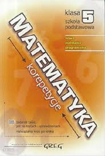 Okładka książki  Matematyka - korepetycje - klasa 5 szkoła podstawowa : nowa podstawa programowa  1