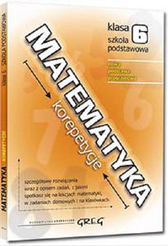 Okładka książki  Matematyka - korepetycje - klasa 6 szkoła podstawowa : nowa podstawa programowa  2