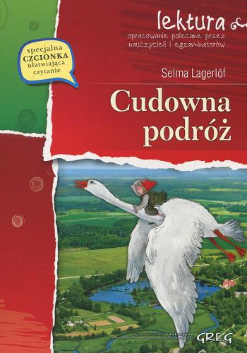 Okładka książki Cudowna podróż. [T. 1] / Selma Lagerlöf ; opracowanie Lucyna Szary ; [tłumaczenie Katarzyna Kmieć-Krzewniak].