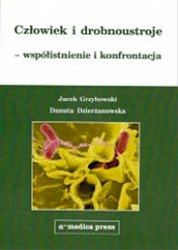 Okładka książki Człowiek i drobnoustroje - współistnienie i konfrontacja / Jacek Grzybowski, Danuta Dzierżanowska.
