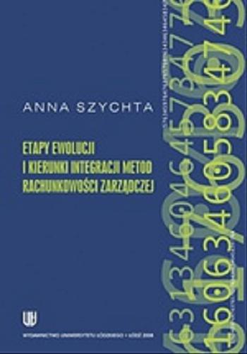 Okładka książki Etapy ewolucji i kierunki integracji metod rachunkowości zarządczej / Anna Szychta.