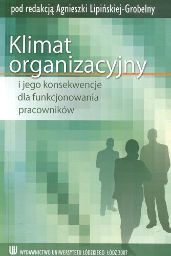 Okładka książki Klimat organizacyjny i jego konsekwencje dla funkcjonowania pracowników / pod red. Agnieszki Lipińskiej-Grobelny.
