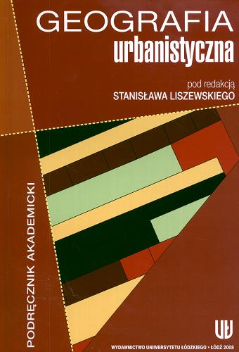 Okładka książki Geografia urbanistyczna / pod red. Stanisława Liszewskiego ; [aut. Lidia Groeger er al.].