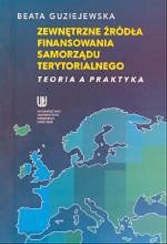 Okładka książki  Zewnętrzne źródła finansowania samorządu terytorialnego : teoria a praktyka  1