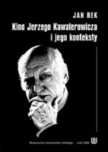 Okładka książki Kino Jerzego Kawalerowicza i jego konteksty / Jan Rek.