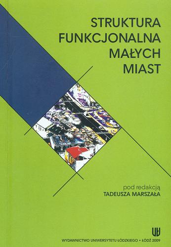 Okładka książki Struktura funkcjonalna małych miast / pod red. Tadeusza Marszała.