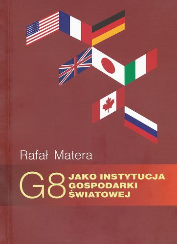 Okładka książki G 8 jako instytucja gospodarki światowej / Rafał Matera.