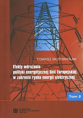 Okładka książki  Efekty wdrażania polityki energetycznej Unii Europejskiej w zakresie rynku energii elektrycznej. T. 2  1