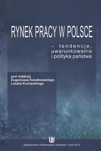 Okładka książki Rynek pracy w Polsce : tendencje, uwarunkowania i polityka państwa / pod redakcją Eugeniusza Kwiatkowskiego, Leszka Kucharskiego.