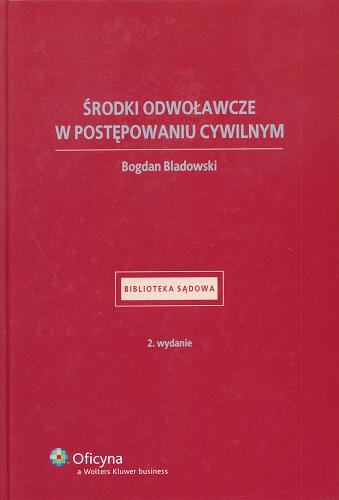 Okładka książki Środki odwoławcze w postępowaniu cywilnym / Bogdan Bladowski.
