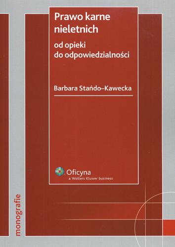 Okładka książki Prawo karne nieletnich : od opieki do odpowiedzial- ności / Barbara Stańdo-Kawecka.