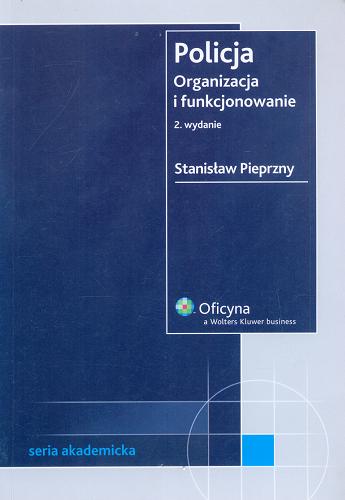 Okładka książki Policja : organizacja i funkcjonowanie / Stanisław Pieprzny.